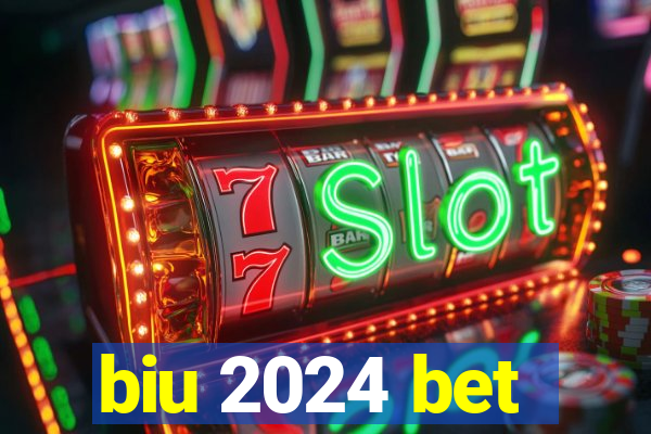 biu 2024 bet